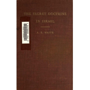 A-E-Waite-TheSecretDoctrineinIsraelPDF电子书籍360页 A-E-Waite-TheSecretDoctrineinIsrael书籍扫描